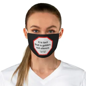 It is tact that is golden, not silence.   -  Samuel Butler  1835 - 1902  - B4Uspeak Make a Statement Fabric Face Mask blk