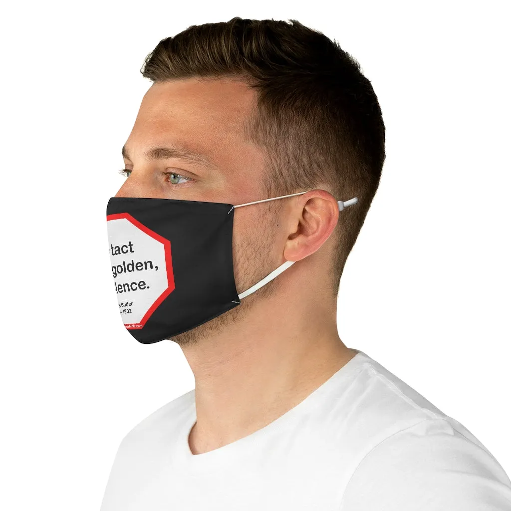 It is tact that is golden, not silence.   -  Samuel Butler  1835 - 1902  - B4Uspeak Make a Statement Fabric Face Mask blk