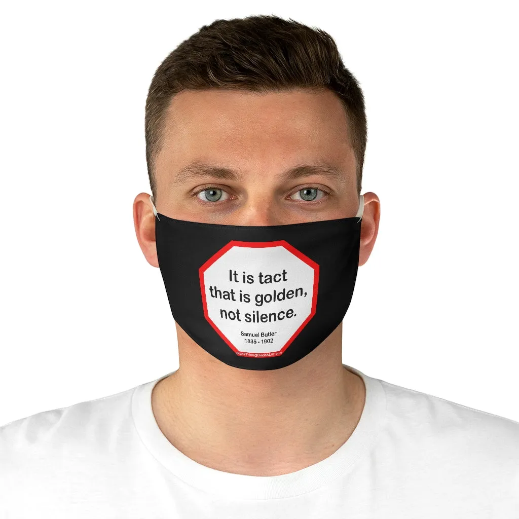 It is tact that is golden, not silence.   -  Samuel Butler  1835 - 1902  - B4Uspeak Make a Statement Fabric Face Mask blk