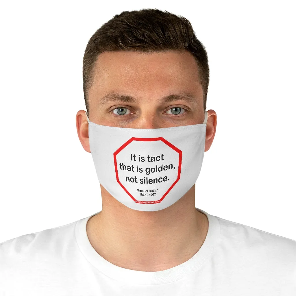 It is tact that is golden, not silence.   -  Samuel Butler  1835 - 1902  - B4Uspeak Make a Statement Fabric Face Mask wht