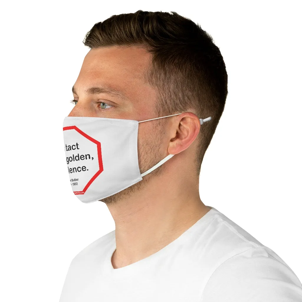 It is tact that is golden, not silence.   -  Samuel Butler  1835 - 1902  - B4Uspeak Make a Statement Fabric Face Mask wht