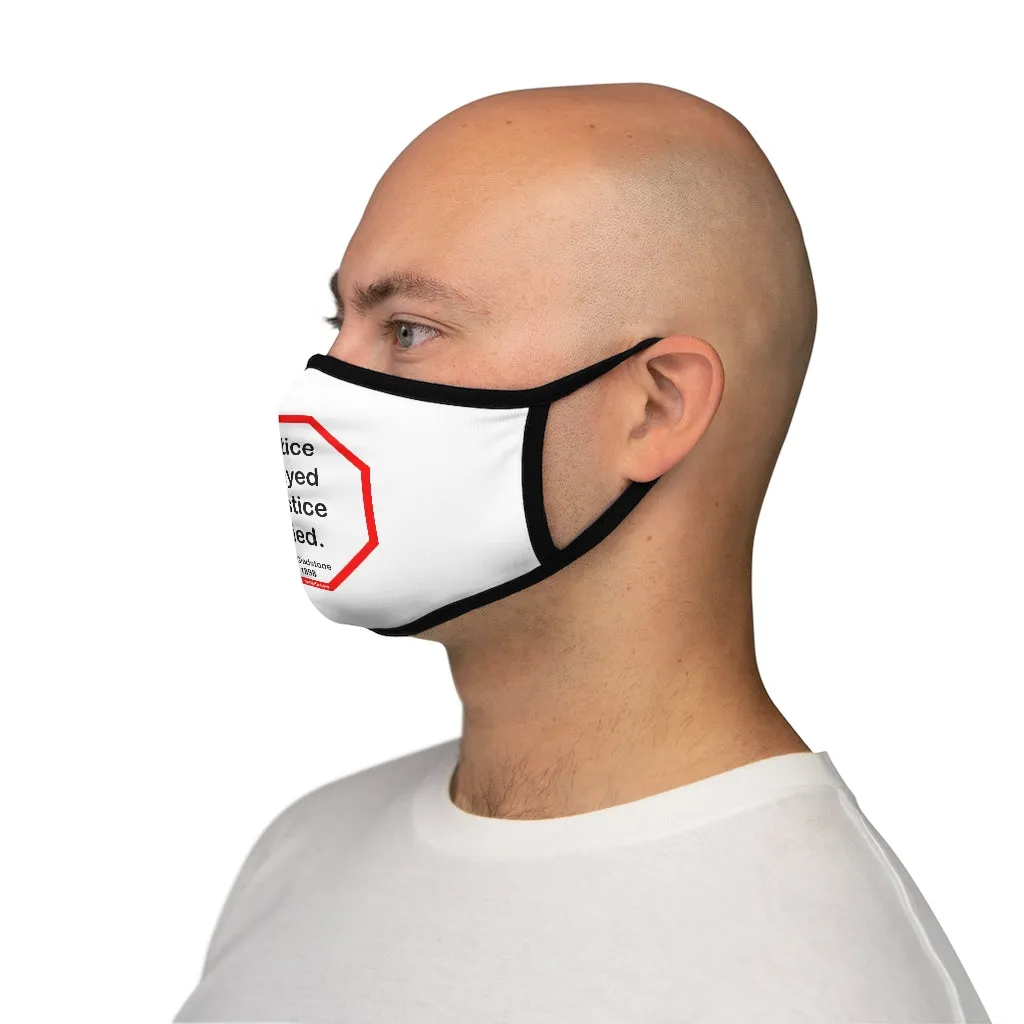 Justice delayed is justice denied.   -  William E. Gladstone  1809 - 1898   ---   Stop2Think Before You Speak, Make a Statement Face Mask   ---   Fitted Polyester Face Mask