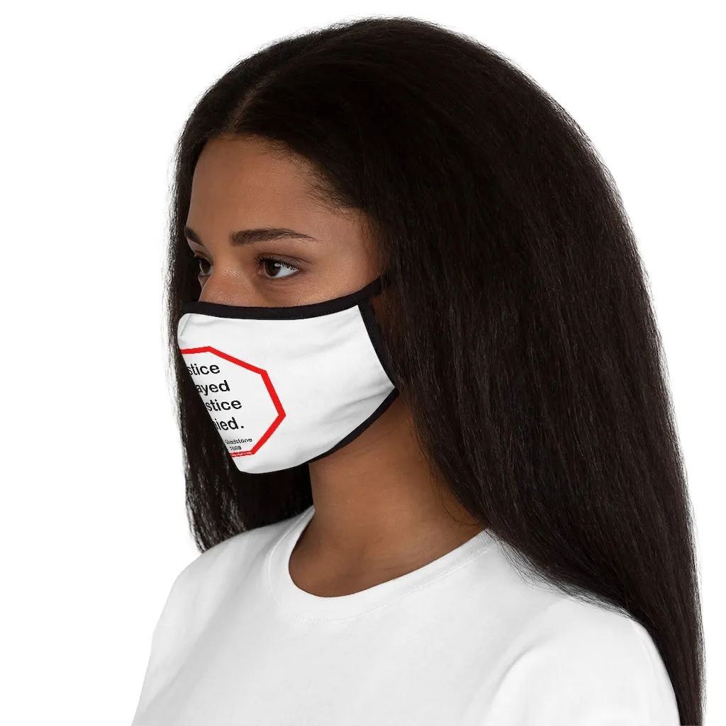Justice delayed is justice denied.   -  William E. Gladstone  1809 - 1898   ---   Stop2Think Before You Speak, Make a Statement Face Mask   ---   Fitted Polyester Face Mask
