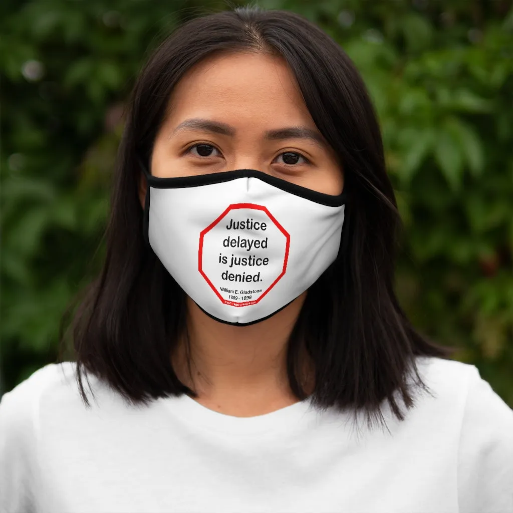 Justice delayed is justice denied.   -  William E. Gladstone  1809 - 1898   ---   Stop2Think Before You Speak, Make a Statement Face Mask   ---   Fitted Polyester Face Mask