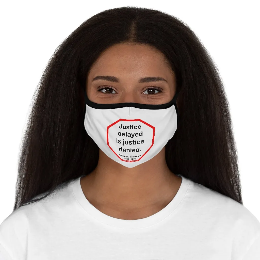 Justice delayed is justice denied.   -  William E. Gladstone  1809 - 1898   ---   Stop2Think Before You Speak, Make a Statement Face Mask   ---   Fitted Polyester Face Mask